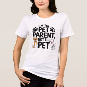 I'm the Pet Parent Not the Pet Funny Animal Lover Tri-Blend Shirt