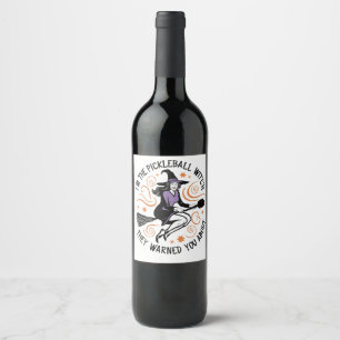 I'm the Pickleball Witch They warned You About Wine Label
