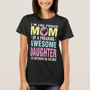 I'm The Proud Mum Of A Freaking Awesome Daughter S T-Shirt