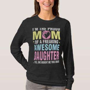 I'm The Proud Mum Of A Freaking Awesome Daughter S T-Shirt