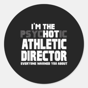 Im The Psychotic (hot) Athletic Director Funny Gif Classic Round Sticker