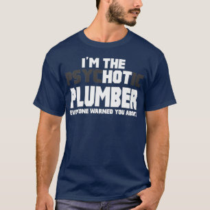 Im The Psychotic Hot Plumber Funny Gift Premium T-Shirt