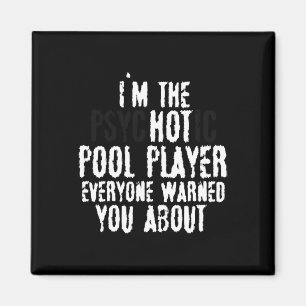 Im The Psychotic Hot Pool Player – 8-ball Pool Magnet