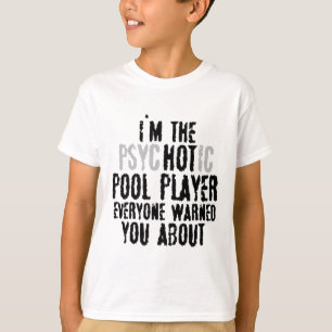 I'm The Psychotic Hot Pool Player – Snooker Billia T-Shirt