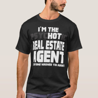 Im The Psychotic Hot Real Estate Agent Funny Cute  T-Shirt