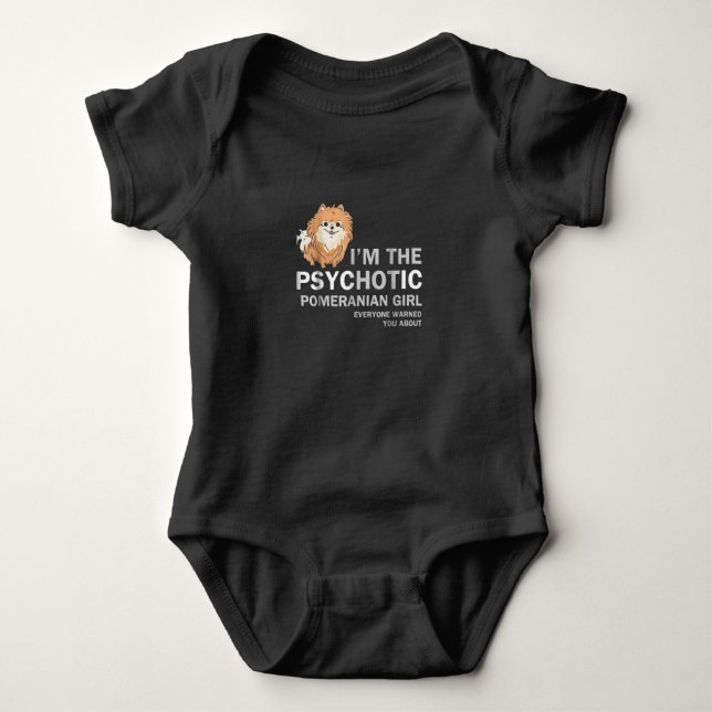 I'm the Psychotic Pomeranian Girl Baby Bodysuit (Front)
