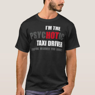 Im the psycHOTic Tai Driver fun idea T-Shirt