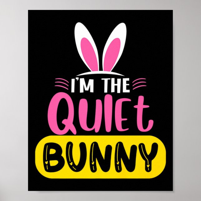 Im The Quiet Bunny Rabbit Ears Egg Funny Easter D  Poster (Front)