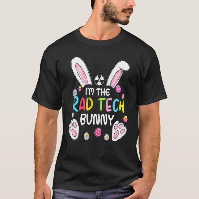 I'm The Rad Tech Bunny Cute Rabbit Easter Eggs T-Shirt (Front)