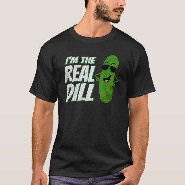 Im The Real Dill Funny Pickle Lover T-Shirt (Front)