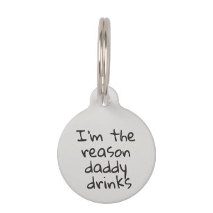 I'm the reason Daddy Drinks Dog Cat Pet ID Lost Pet Tag
