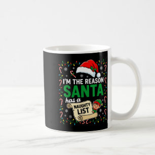 I'm The Reason Santa Has A Naughty List Funny Chri Coffee Mug