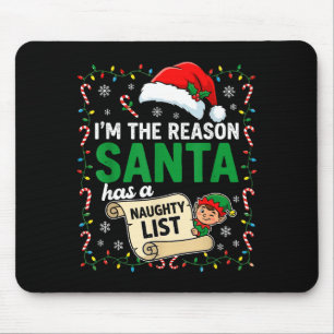 I'm The Reason Santa Has A Naughty List Funny Chri Mouse Pad