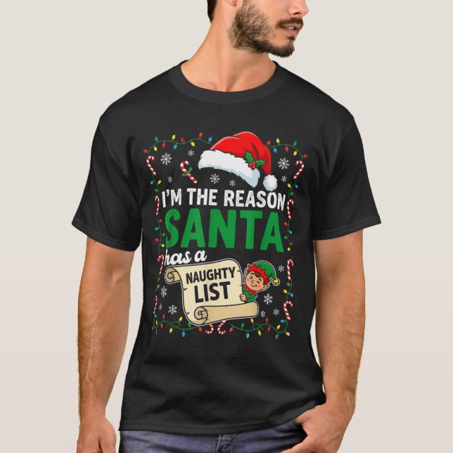 I'm The Reason Santa Has A Naughty List Funny Chri T-Shirt (Front)
