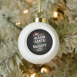 I'm The Reason Santa Has A Naughty List Funny Xmas Ceramic Ball Christmas Ornament