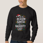 I'm The Reason Santa Has A Naughty List Funny Xmas Sweatshirt<br><div class="desc">I'm The Reason Santa Has A Naughty List Funny Xmas</div>