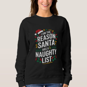 I'm The Reason Santa Has A Naughty List Funny Xmas Sweatshirt