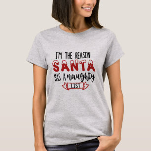I'm The Reason Santa Has A Naughty List Shirt