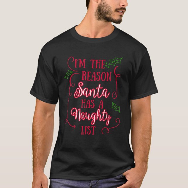 Im the Reason Santa Has A Naughty List Shirt Holid (Front)