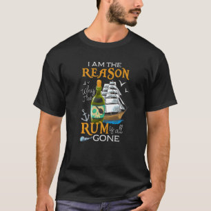 Im The Reason The Rum Is Gone Instant Pirate Just T-Shirt