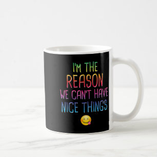 I'm The Reason We Can't Have Nice Things Funny Sar Coffee Mug