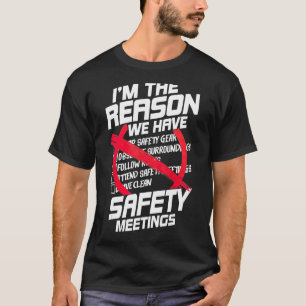 I'm The Reason We Have Safety Meeting  Jokes Sarca T-Shirt