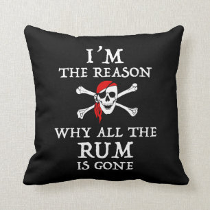 I'm The Reason Why All The Rum Is Gone Cushion