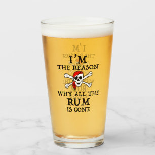 I'm The Reason Why All The Rum Is Gone Glass