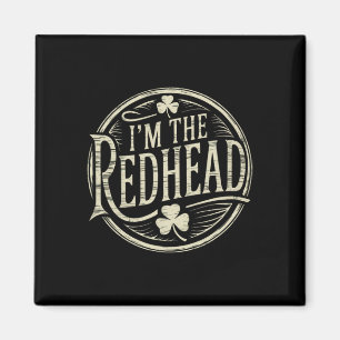 I'm The Redhead Funny Irish Clover St Patricks Day Magnet