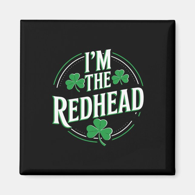 I'm The Redhead Funny Irish Clover St Patricks Day Magnet (Front)