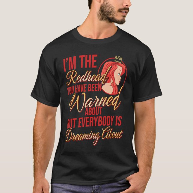 I'm the Redhead You Have Been Warned About Ginger  T-Shirt (Front)