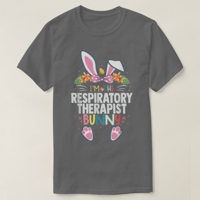 I'm The Respiratory Therapist Bunny Easter Day Rab T-Shirt (Design Front)