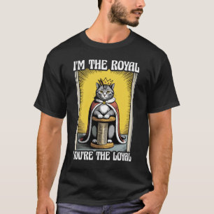 I'm The Royal You're The Loyal Cat Lover Kitten Fu T-Shirt