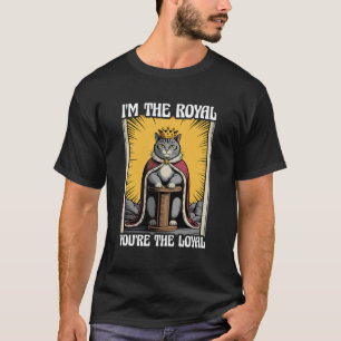 I'm The Royal You're The Loyal Cute Cat Funny Cat T-Shirt
