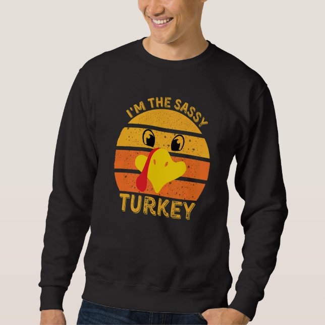 I'm The Sassy Turkey Face  Happy Thanksgiving Fami Sweatshirt (Front)