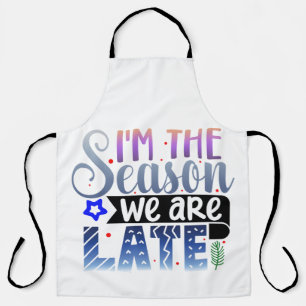 I'm the Season We are Late Apron