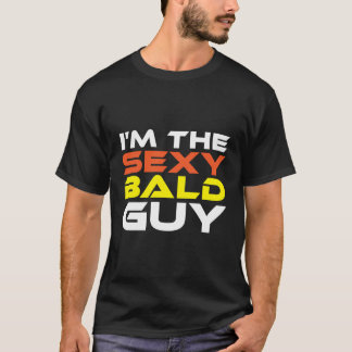 I'M The Sexy Bald Guy For Balding And Thinning Hai T-Shirt