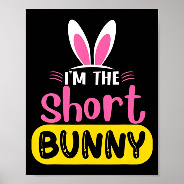 Im The Short Bunny Rabbit Ears Egg Funny Easter D  Poster (Front)