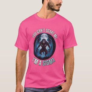 I'm The Sigma You Can't Scare Me Funny Wolf Meme A T-Shirt