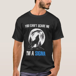 I'm The Sigma You Can't Scare Me Funny Wolf Meme A T-Shirt