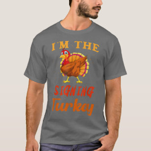 I'm The Signing Turkey Funny Thanksgiving Matching T-Shirt