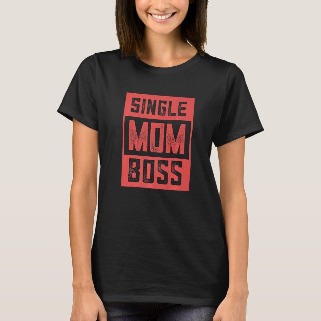 I'm The Single Mom Boss Parent SIngle Mom T-Shirt (Front)