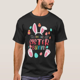 I'm The Sister Bunny Matching Family Easter Party T-Shirt