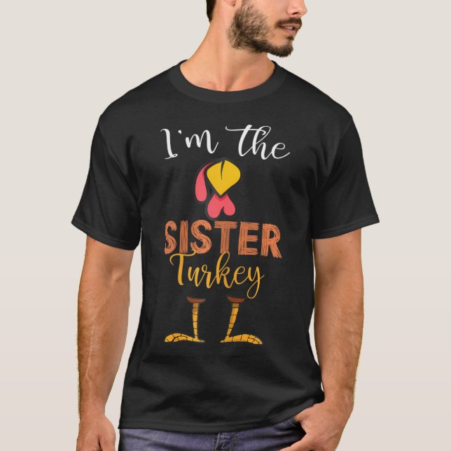 i'm the Sister Turkey Thanksgiving Sister T-Shirt (Front)