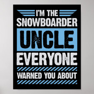 I'm The Snowboarder Uncle Everyone Warned You Abou Poster