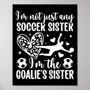 I'm The Soccer Goalie Sister Of A Soccer Goalkeepe Poster