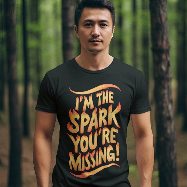 I'm The Spark You're Missing T-Shirt (Creator Uploaded)