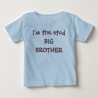 I'm the stud BIG BROTHER Baby T-Shirt