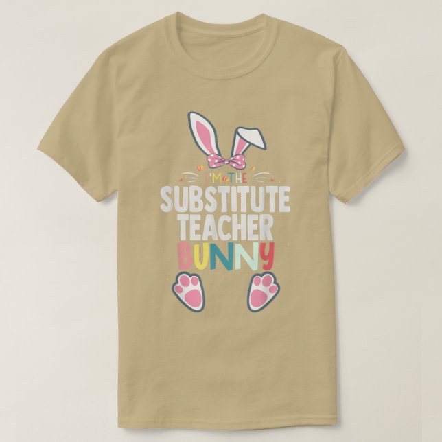 I'm The Substitute Teacher Bunny Easter Day Rabbit T-Shirt (Design Front)