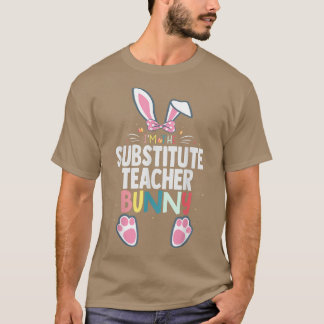 I'm The Substitute Teacher Bunny Easter Day Rabbit T-Shirt